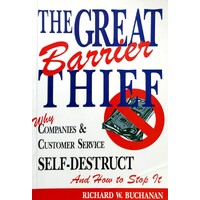 The Great Barrier Thief. Why Companies And Customer Service  Self Destruct And How To Stop It
