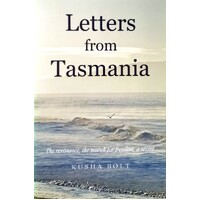 Letters From Tasmania. The Resistance, The Search For Freedom, A Secret