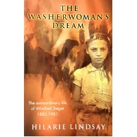 The Washerwoman's Dream. The Extraordinary Life Of Winifred Steger, 1882-1981
