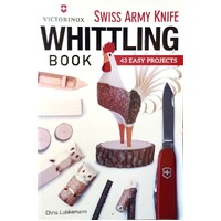 Victorinox Swiss Army Knife Whittling Book. 43 Easy Projects