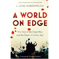 A World On Edge. The End Of The Great War And The Dawn Of A New Age