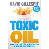 Toxic Oil. Why Vegetable Oil Will Kill You And How To Save Yourself