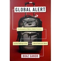Global Alert. The Rationality Of Modern Islamist Terrorism And The Challenge To The Liberal Democratic World