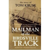 Mailman of the Birdsville Track. The Story of Tom Kruse