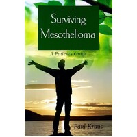 Surviving Mesothelioma. A Patient's Guide
