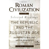 Roman Civilization. Selected Readings. The Republic And The Augustan Age, Volume 1