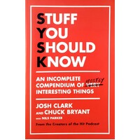 Stuff You Should Know. An Incomplete Compendium Of Mostly Interesting Things