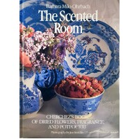 The Scented Room. Cherchez's Book Of Dried Flowers, Fragrance And Potpourri