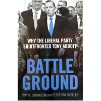 Battleground. Why The Liberal Party Shirtfronted Tony Abbott