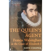 The Queen's Agent Francis Walsingham At The Court Of Elizabeth I