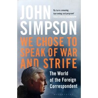We Chose To Speak Of War And Strife. The World Of The Foreign Correspondent
