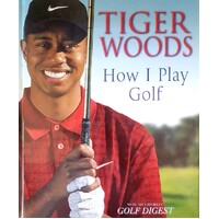 Tiger Woods. How I Play Golf