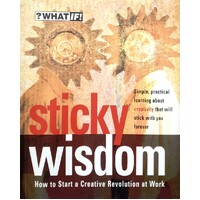 Sticky Wisdom. How To Start A Creative Revolution At Work