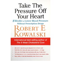 Take The Pressure Off Your Heart. 8 Weeks To Lower Blood Pressure Without Prescription Drugs