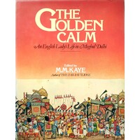 The Golden Calm. An English Lady's Life In Moghul Delhi