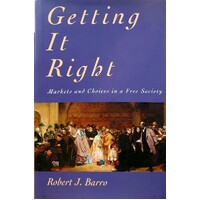 Getting It Right. Markets & Choices In A Free Society. Markets And Choices In A Free Society