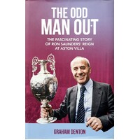 Odd Man Out. The Fascinating Story Of Ron Saunders' Reign At Aston Villa