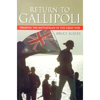 Return To Gallipoli. Walking The Battlefields Of The Great War