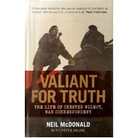 Valiant For Truth. The Life Of Chester Wilmot, War Correspondent