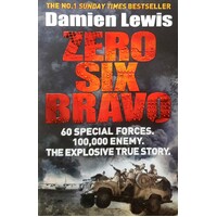 Zero Six Bravo. 60 Special Forces. 100,000 Enemy. The Explosive True Story