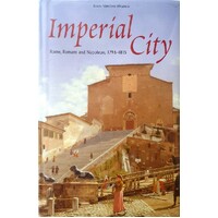 Imperial City. Rome, Romans And Napoleon, 1796-1815