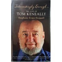 Interestingly Enough. The Life Of Tom Keneally