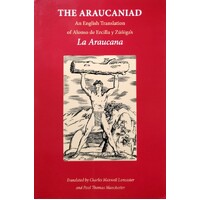 The Araucaniad. A Version In English Poetry Of Alonso De Ercilla Y Zuniga's La Araucana