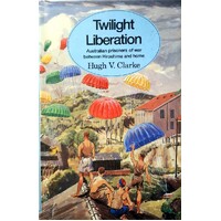 Twilight Liberation. Australian Prisoners Of War Between Hiroshima And Home