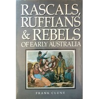 Rascals, Ruffians And Rebels of Early Australia