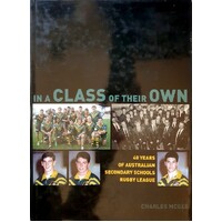 In A Class Of Their Own. 40 Years Of Australian Secondary Schools Rugby League