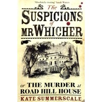 The Suspicions Of Mr. Whicher. Or The Murder At Road Hill House. Or The Murder At Road Hill House