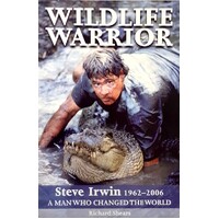 Wildlife Warrior Steve Irwin 1962 - 2006 Shears Richard | Marlowes Books