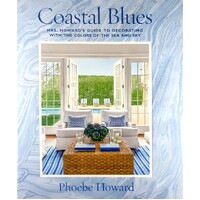 Coastal Blues. Mrs. Howard's Guide To Decorating With The Colors Of The Sea And Sky