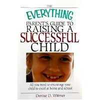 The Everything Parent's Guide To Raising A Successful Child