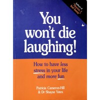 You Won't Die Laughing. How To Have Less Stress In Your Life And More Fun