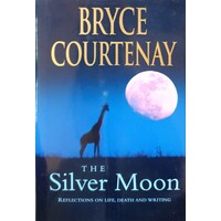The Silver Moon. Reflections On Life, Death And Writing