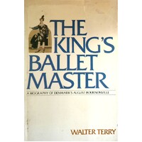 The King's Ballet Master. A Biography Of Denmark's August Bournonville