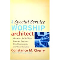 Special Service Worship Architect. Blueprints For Weddings, Funerals, Baptisms, Holy Communion, And Other Occasions