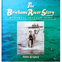 The Brisbane River Story. Meanders Through Time