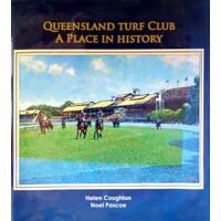 Queensland Turf Club. A Place In History