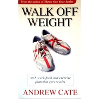 Walk off Weight, An Eight Week Food and Exercise Plan That Gets Results