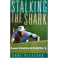 Stalking The Shark. Pressure And Passion On The Pro Golf Tour