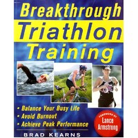 Breakthrough Triathlon Training. How To Balance Your Busy Life, Avoid Burnout And Achieve Triathlon Peak Performance