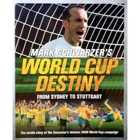 Mark Schwarzer's World Cup Destiny. From Sydney To Stuttgart