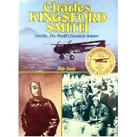 Charles Kingsford Smith. Smithy, The World's Greatest Aviator
