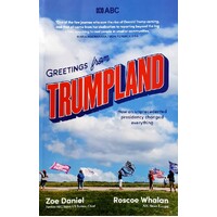 Greetings From Trumpland. How An Unprecedented Presidency Changed Everything