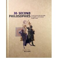 30-Second Philosophies. The 50 Most Thought-Provoking Philosophies