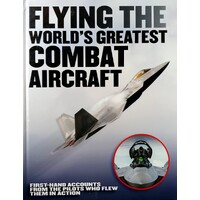 Flying The World's Greatest Combat Aircraft. First-hand Accounts From The Pilots Who Flew Them In Action