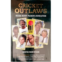 Cricket Outlaws. Inside Kerry Packer's World Series Revolution