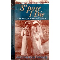 S'pose I Die. The Evelyn Maunsell Story